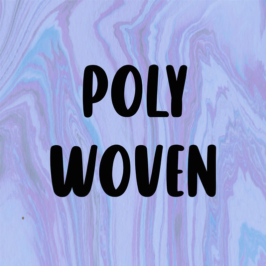 POLY WOVEN *POLY*